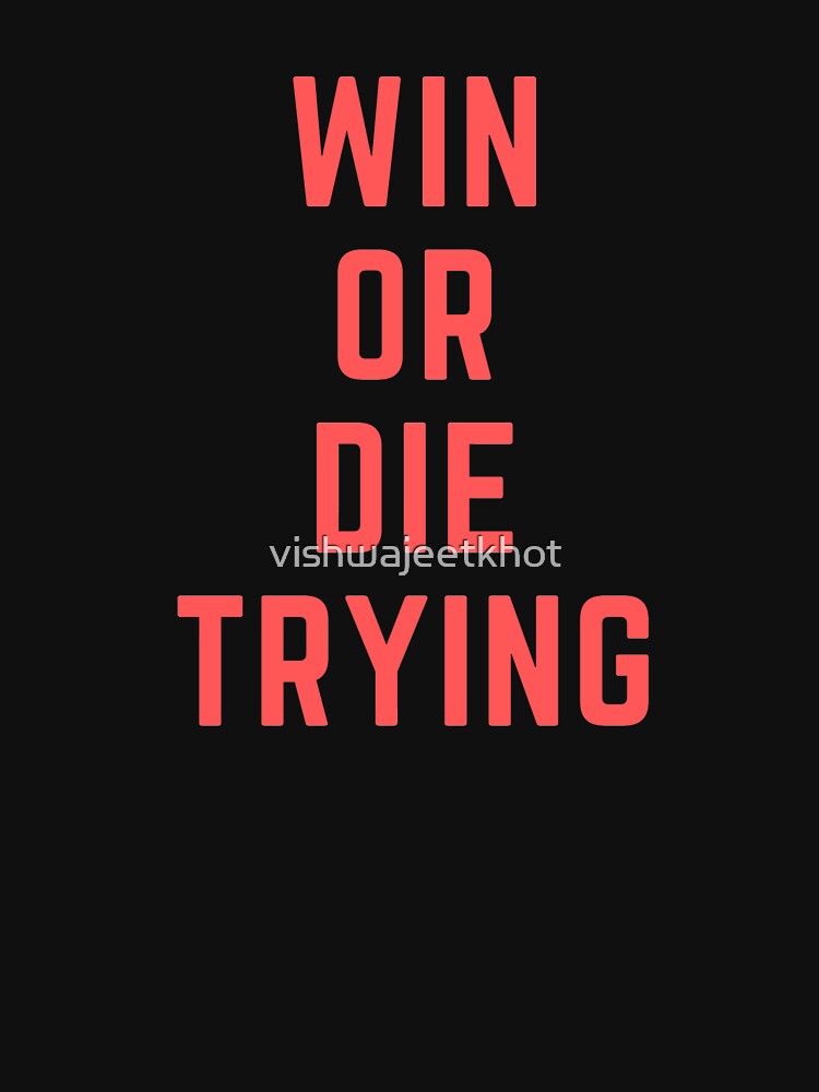 WIN OR DIE TRYING by vishwajeetkhot T-Shirts, Hoodie, Sweatshirt | BlankRebels.com (Image 3)