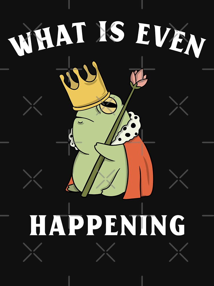 KingWhat Is Even Happening Frog Funny T-Shirts, Hoodie, Sweatshirt