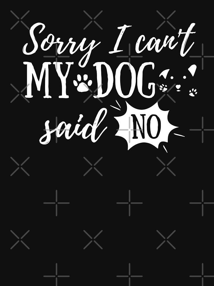 Sorry I Can't My Dog Said No by 24FAHSION T-Shirts, Hoodie, Sweatshirt | BlankRebels.com (Image 3)