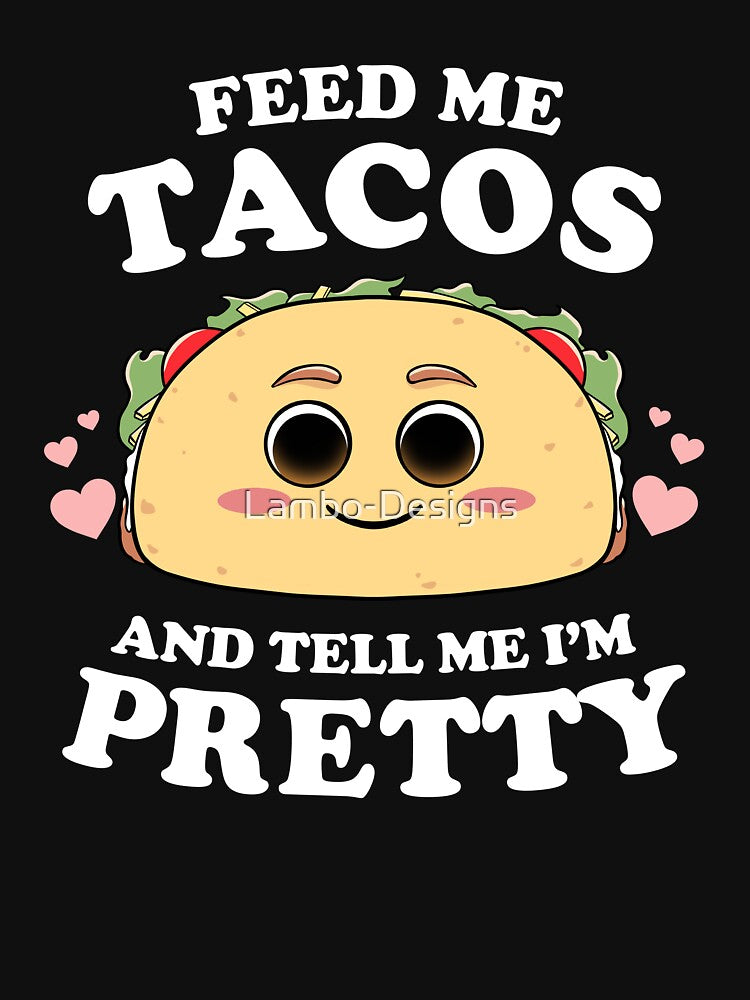 Feed Me Tacos And Tell Me I'm Pretty Womens Funny Taco Lover by Lambo-Designs T-Shirts, Hoodie, Sweatshirt (Image 3)