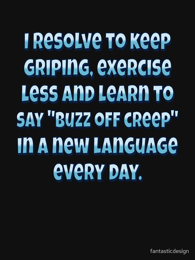 Funny Sarcastic Humor I Resolve Keep Griping Exercise Less T-Shirts, Hoodie, Sweatshirt
