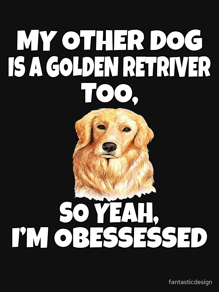 Golden Retriever Dog Pet Owner My Other Dog Is A Golden Retriever Too, by fantasticdesign T-Shirts, Hoodie,... (Image 3)