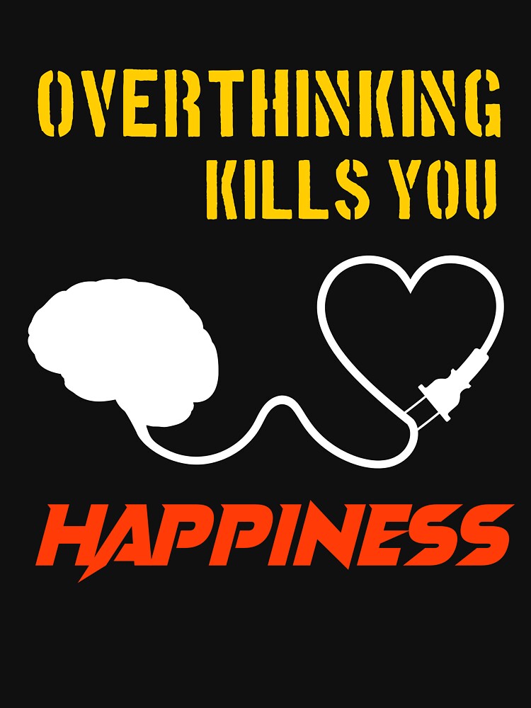 overthinking kills you happiness by SalahStore2004 T-Shirts, Hoodie, Sweatshirt | BlankRebels.com (Image 3)