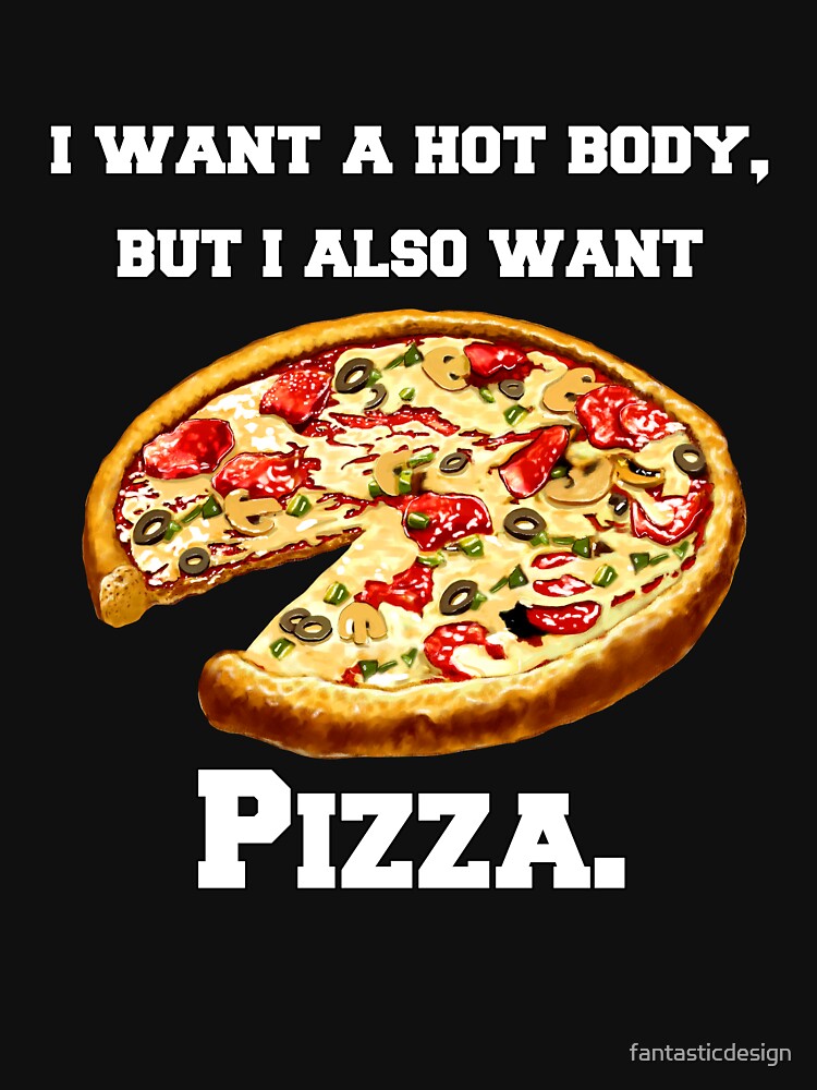 Pizza Lover I Want Hot Body But I Also Want Pizza T-Shirts, Hoodie, Sweatshirt