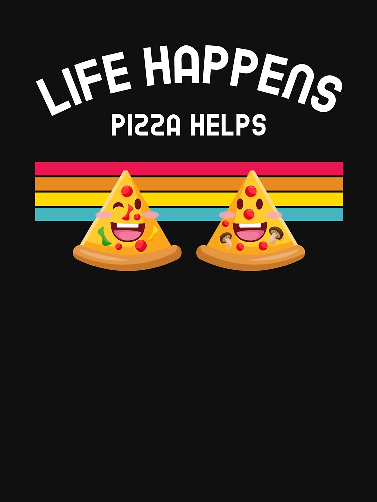 Life Happens Pizza Helps Funny Party Gift by LADistrictGarb T-Shirts, Hoodie, Sweatshirt | BlankRebels.com (Image 3)