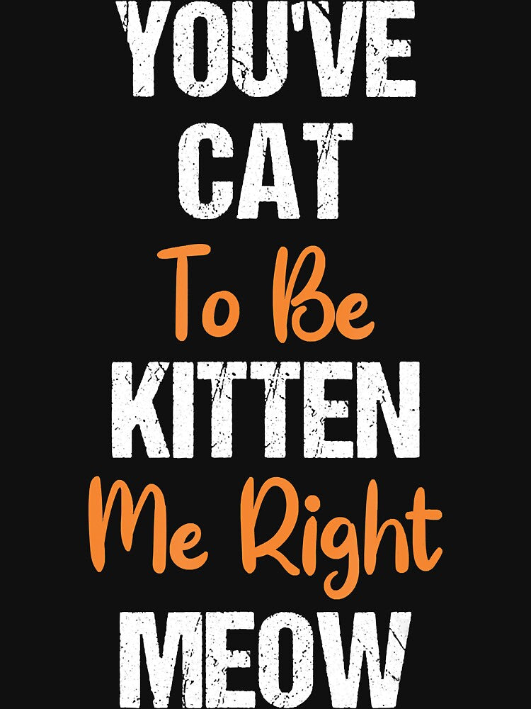 You Have Cat To Be Kitten Me Right Meow - Cat Lover T-Shirt by traceyk3cch Hoodie, Sweatshirt | BlankRebels.com (Image 3)