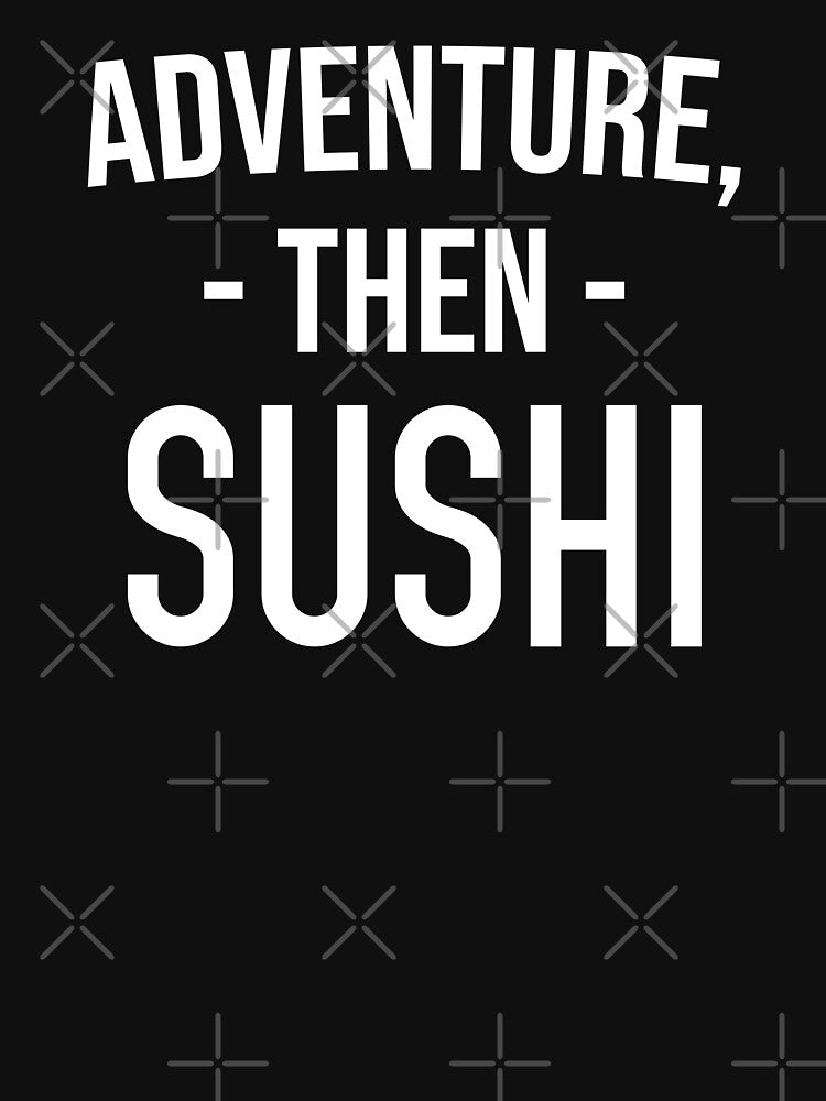 Funny Foodie Gift: Adventure, Then Sushi, Besties Gift by AMINE  ★★★★★ T-Shirts, Hoodie, Sweatshirt (Image 3)
