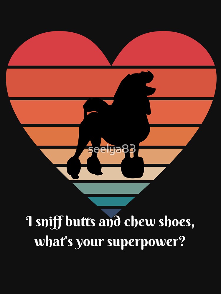 I sniff butts and chew shoes, what's your superpower? Funny retro Dog Design by seelya83 T-Shirts, Hoodie,... (Image 3)