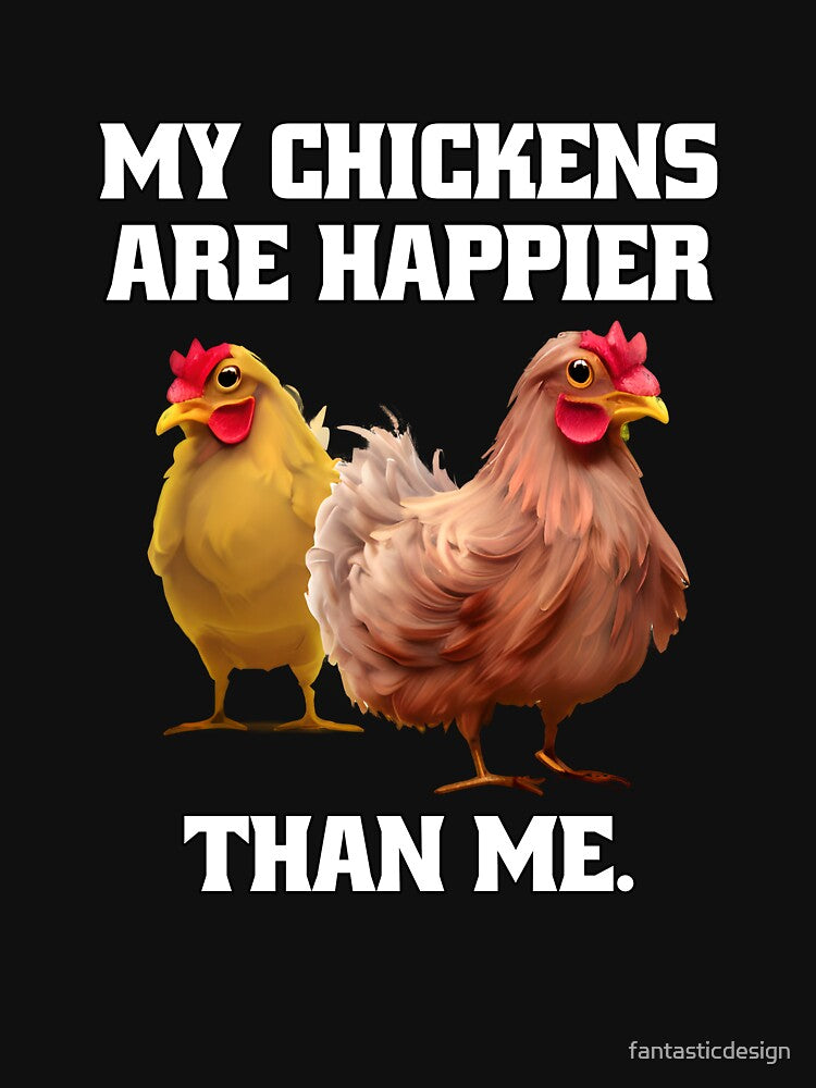 Funny Chicken Farmer Humor My Chickens Are Happier Than Me by fantasticdesign T-Shirts, Hoodie, Sweatshirt (Image 3)