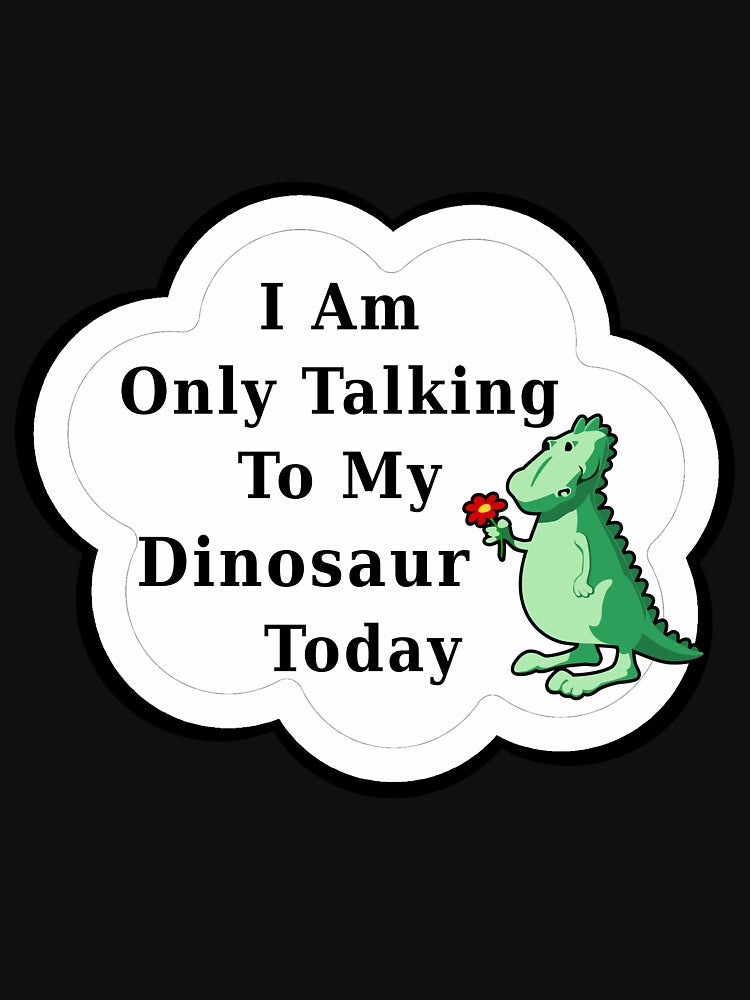 I Am Only Talking To My Dinosaur Today | Funny Cute Kawaii Dino by kmcs T-Shirts, Hoodie, Sweatshirt (Image 3)