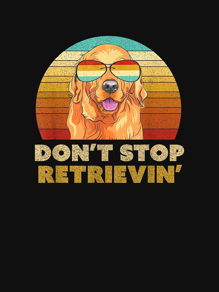 Don't Stop Retrieving Shirt. Retro Golden Retriever by DarrenGutmann