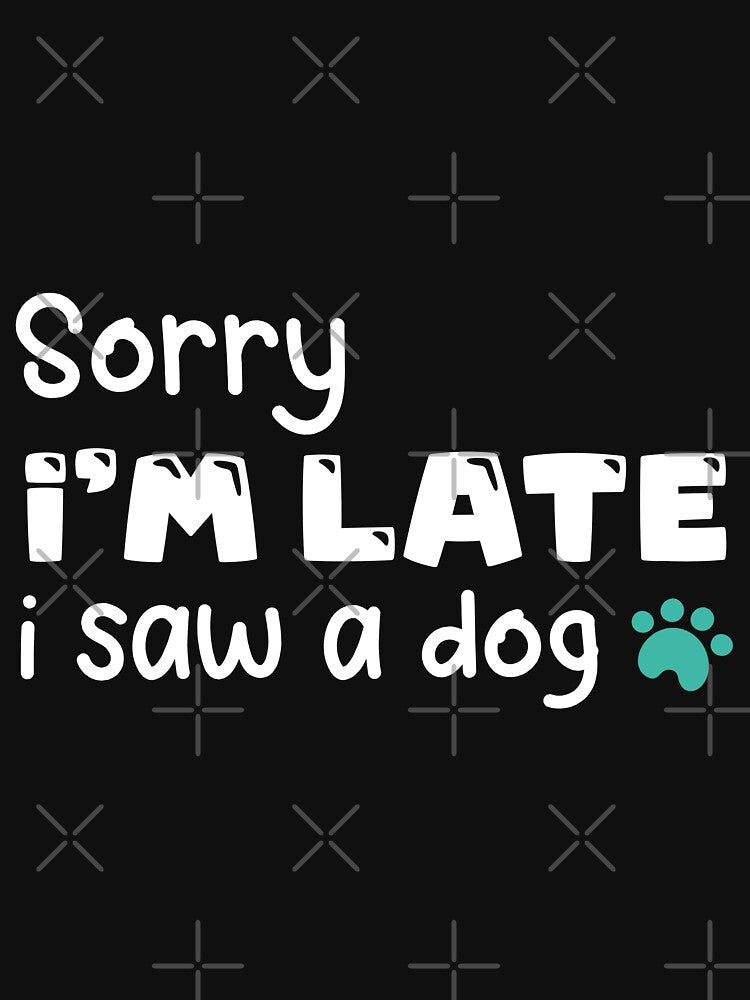 sorry i'm late i saw a dog, best funny meme quote gift for pets lovers perfect present for birthday valentines... (Image 3)