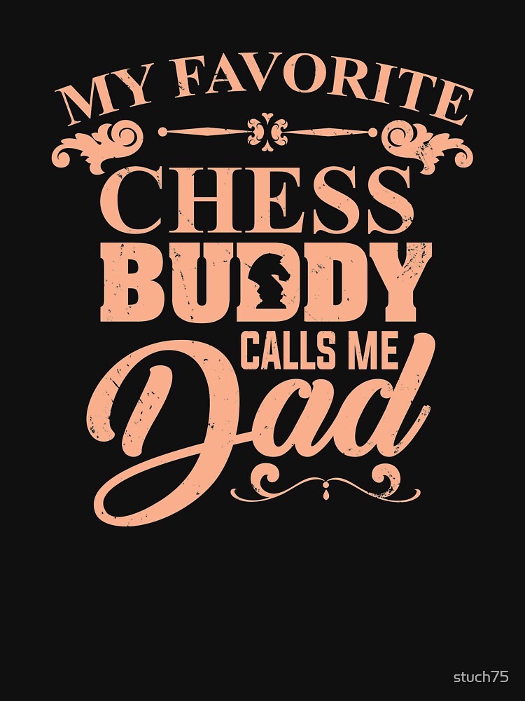 My Favorite Chess Buddy Calls Me Dad by stuch75 T-Shirts, Hoodie, Sweatshirt | BlankRebels.com (Image 3)