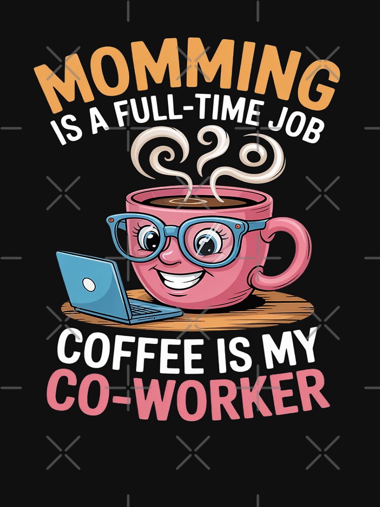 Momming is a full-time job coffee is my co-worker Mother by ryukaizox1 T-Shirts, Hoodie, Sweatshirt (Image 3)