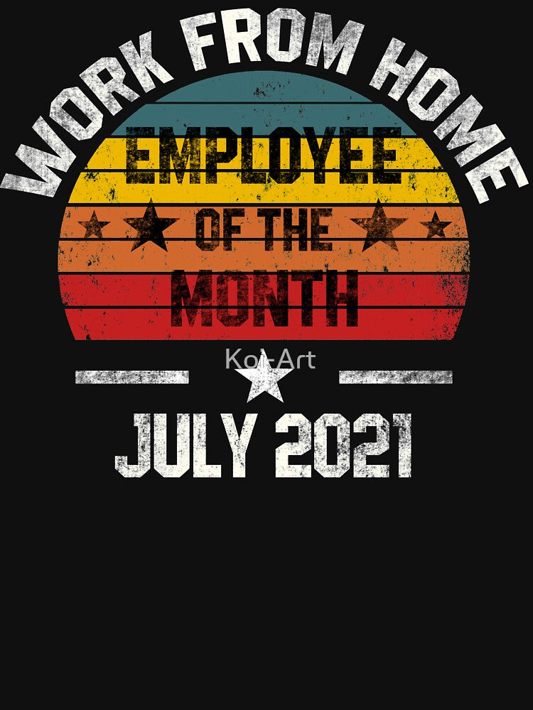 Work from Home Employee of the Month July 2021 by Koi-Art T-Shirts, Hoodie, Sweatshirt | BlankRebels.com (Image 3)