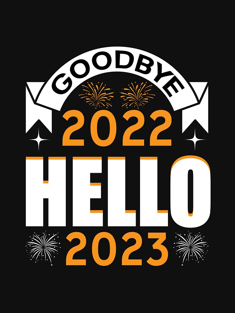 Good Bye 2022 Hello 2023 & New year by UArtWorld T-Shirts, Hoodie, Sweatshirt | BlankRebels.com (Image 3)