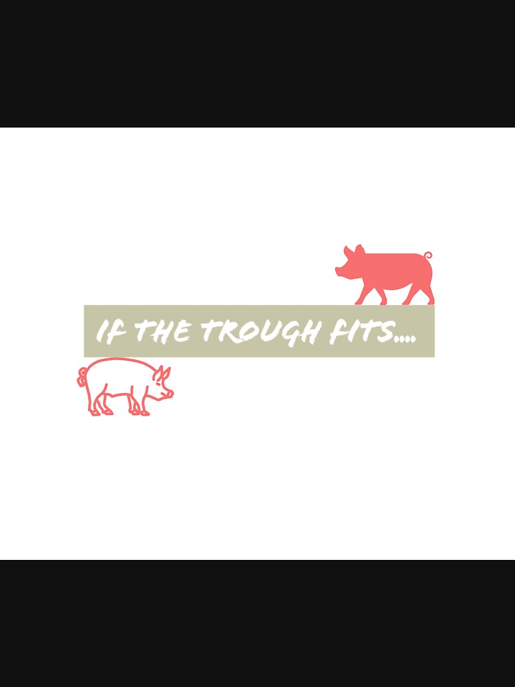 If the trough fits; design 2 by Brendan  Mullen T-Shirts, Hoodie, Sweatshirt | BlankRebels.com (Image 3)