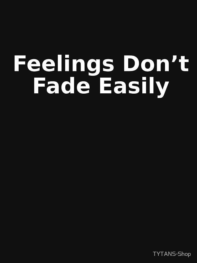Feelings Don’t Fade Easily by TYTANS-Shop T-Shirts, Hoodie, Sweatshirt | BlankRebels.com (Image 3)