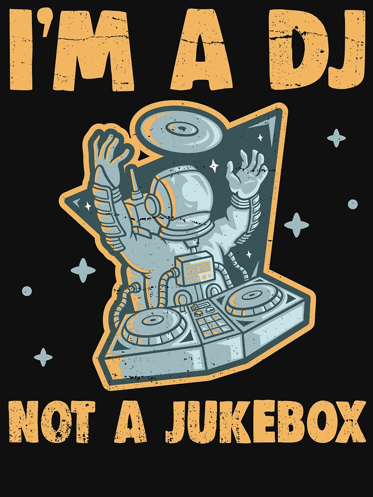 I'm A DJ Not A Jukebox Funny Deejay No Requests by T-Junkie T-Shirts, Hoodie, Sweatshirt | BlankRebels.com (Image 3)