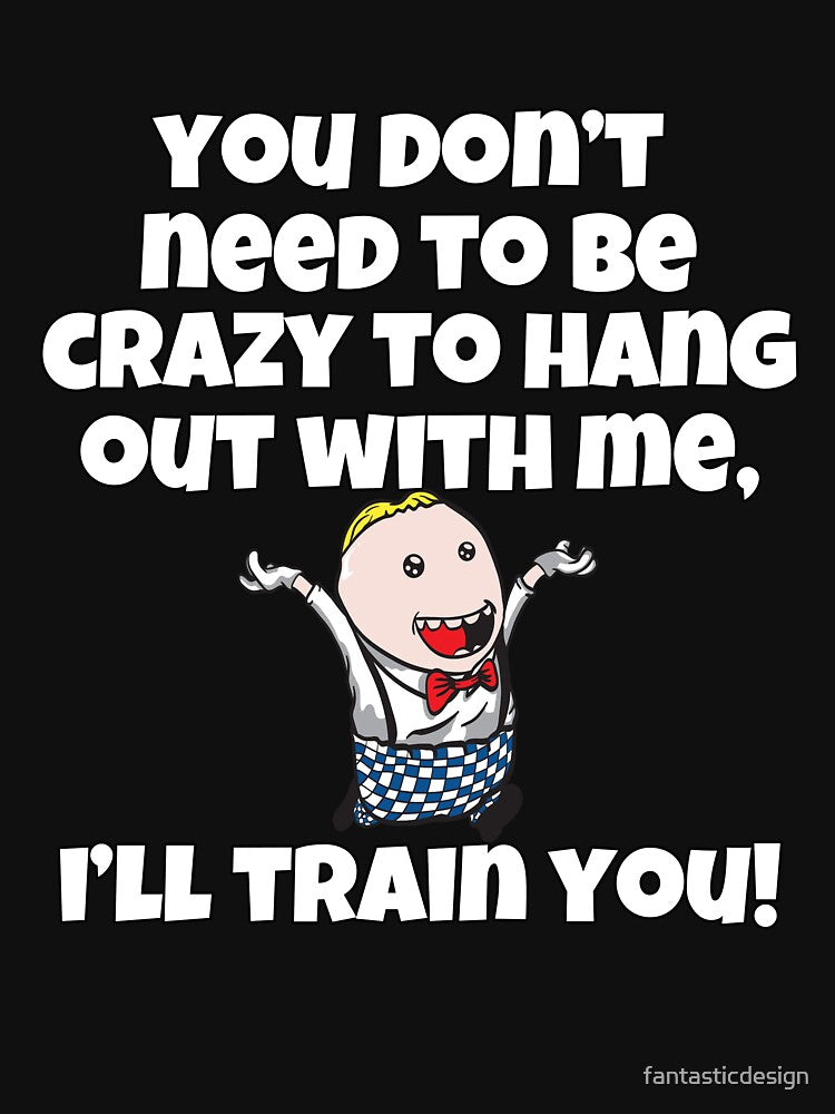 Funny Sarcastic Humor You Don’t Need To Be Crazy To Hang Out With Me by fantasticdesign