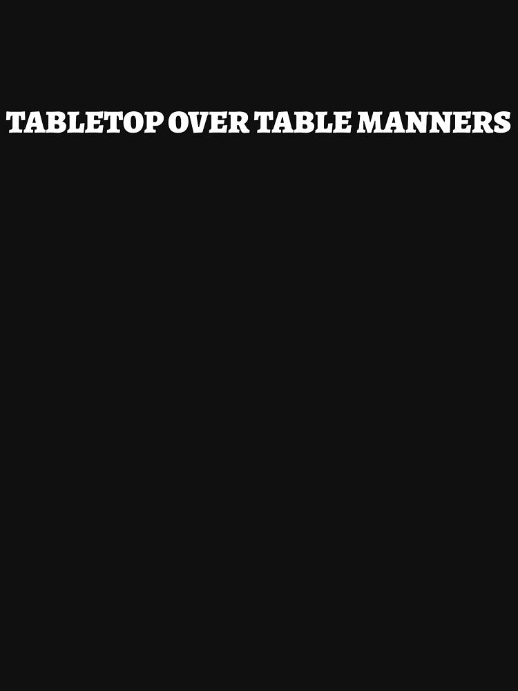 "Tabletop Over Table Manners" Board Gamer Attitude T-Shirt by 1PRSTORE Hoodie, Sweatshirt | BlankRebels.com (Image 3)
