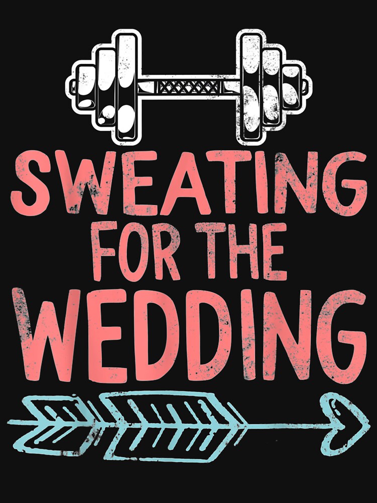 Sweating For Wedding Workout Gym Bride Fiancee Girlfriend by bar0zysbertha T-Shirts, Hoodie, Sweatshirt (Image 3)