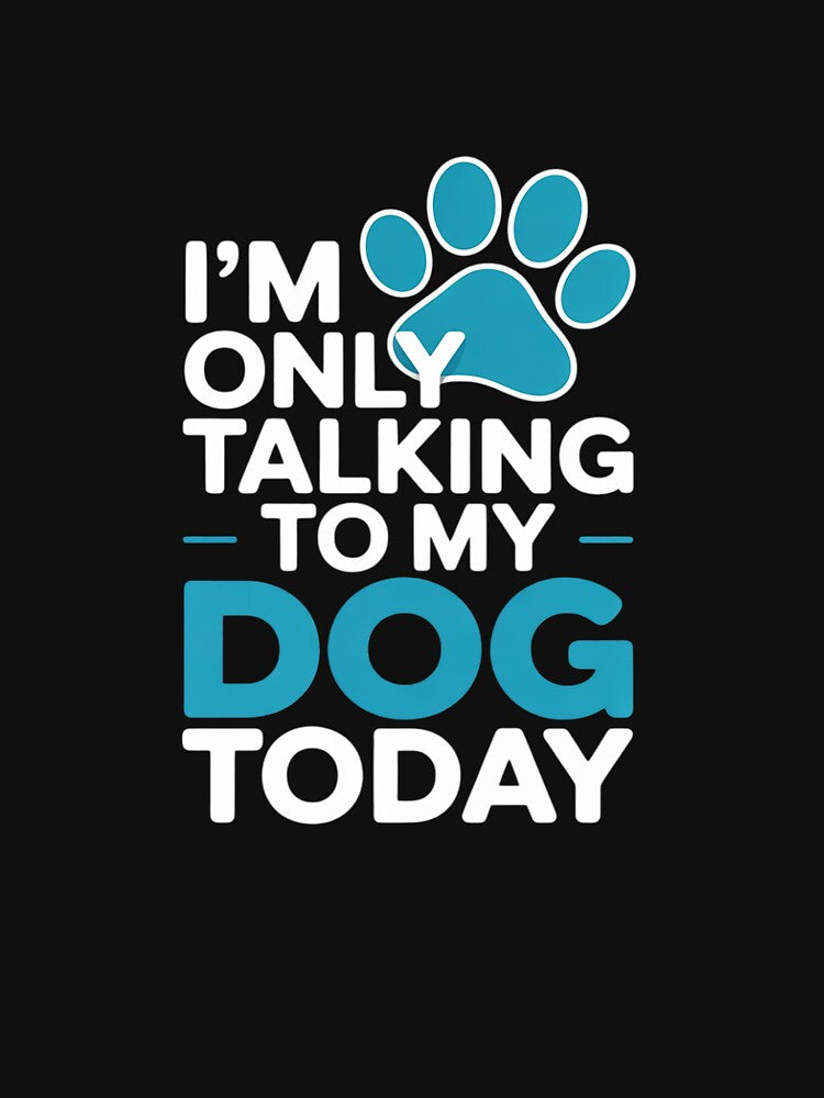 I'm Only Talking To My Dog Today - Dog Lover Puppy by MathisBellanger T-Shirts, Hoodie, Sweatshirt (Image 3)