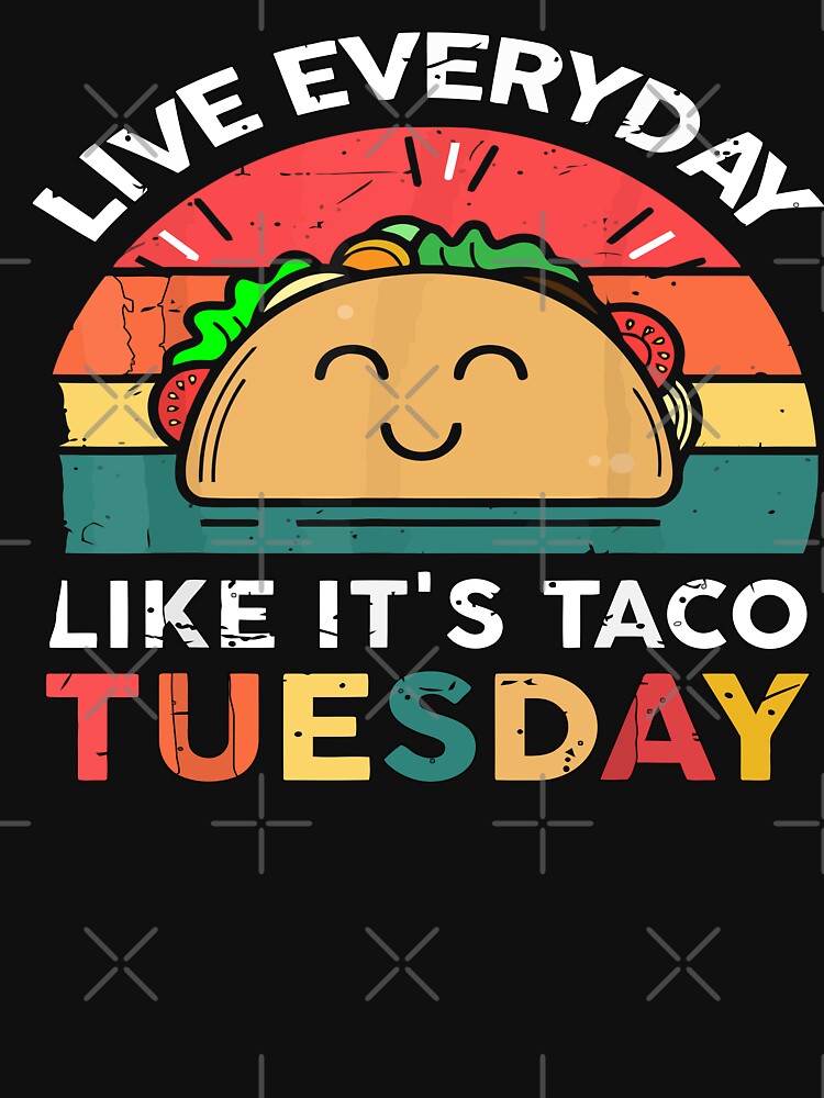 live everyday like it's taco tuesday funny qoutes lover taco by artzaka T-Shirts, Hoodie, Sweatshirt (Image 3)
