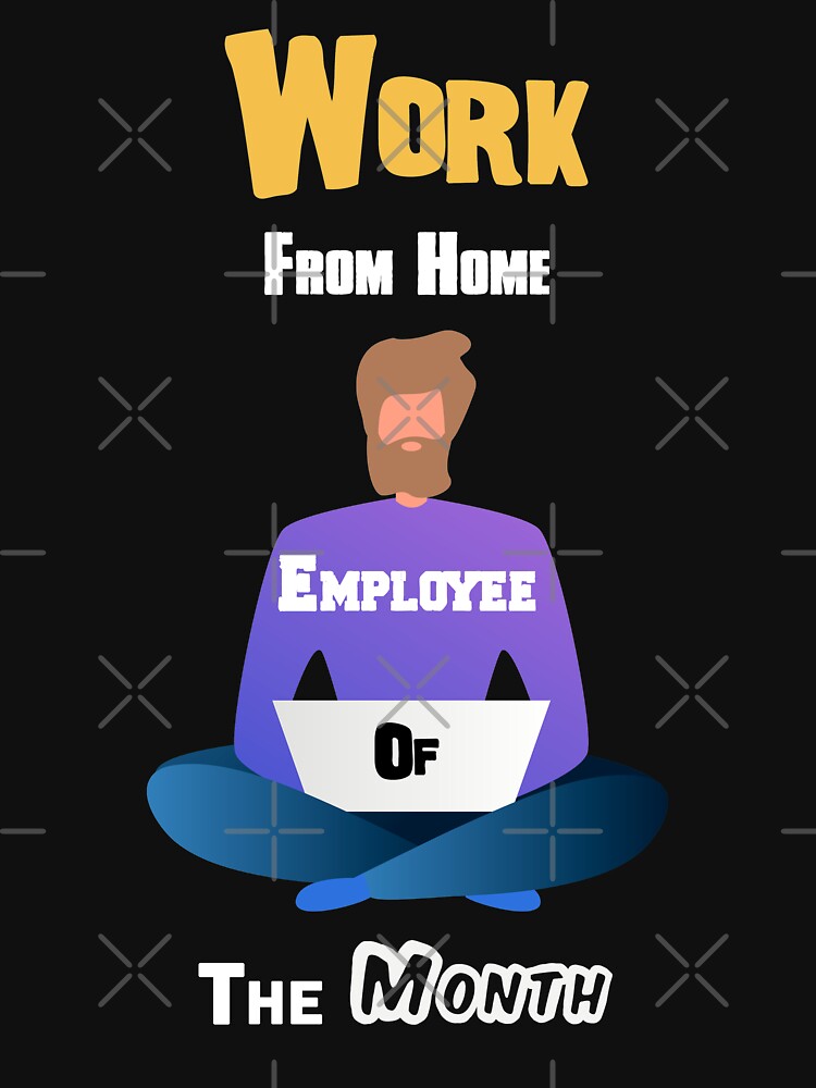 Work from home employee of the month gift who work at home and freelancer by AchrafOc T-Shirts, Hoodie,... (Image 3)
