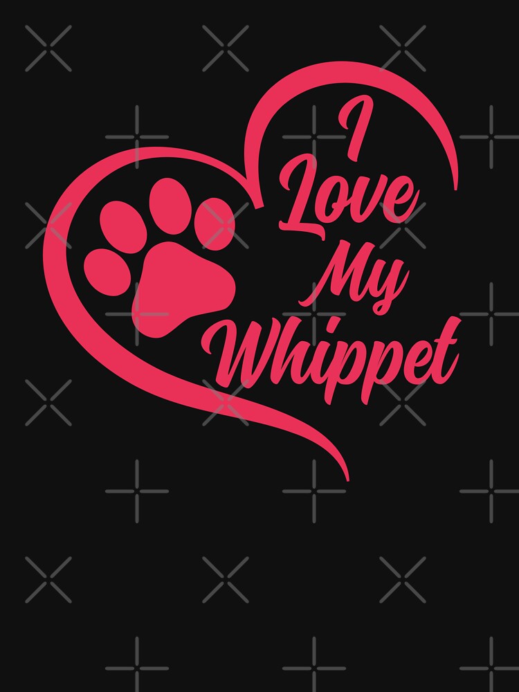 I Love My Whippet, Whippet Dog by GreatWest T-Shirts, Hoodie, Sweatshirt | BlankRebels.com (Image 3)