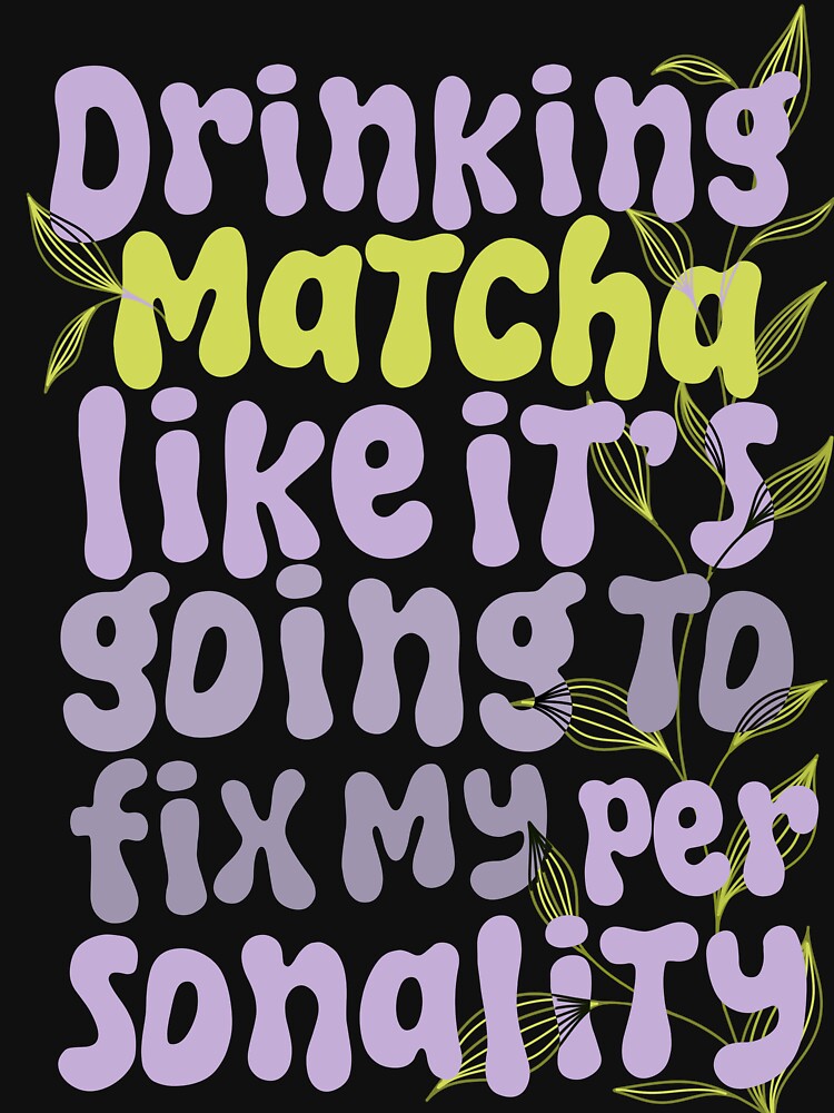 Matcha is my Personality by TheSmashBox T-Shirts, Hoodie, Sweatshirt | BlankRebels.com (Image 3)