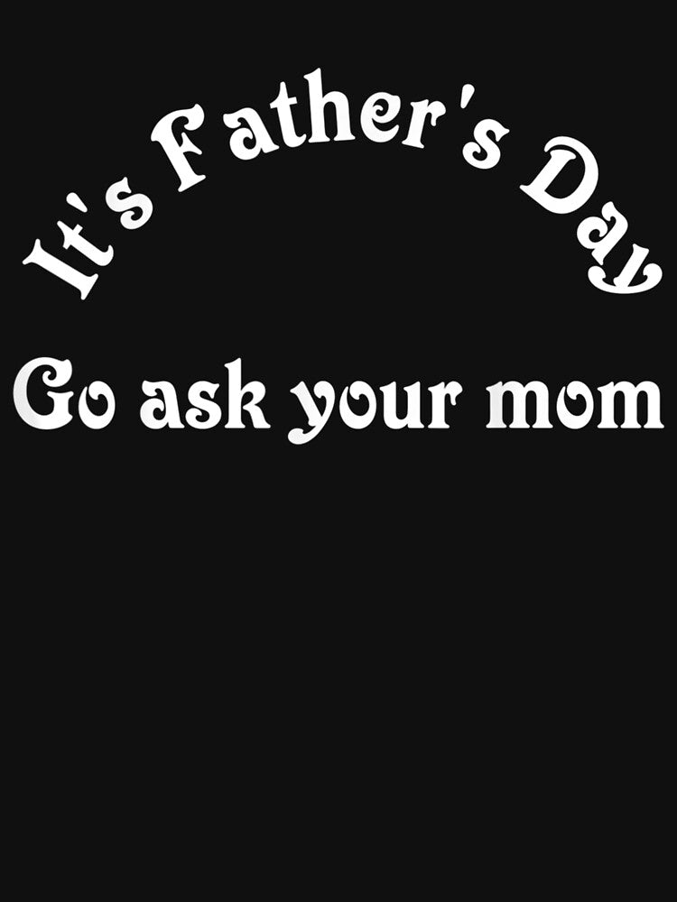 Father's Day Ask Mom by sheilase T-Shirts, Hoodie, Sweatshirt | BlankRebels.com (Image 3)