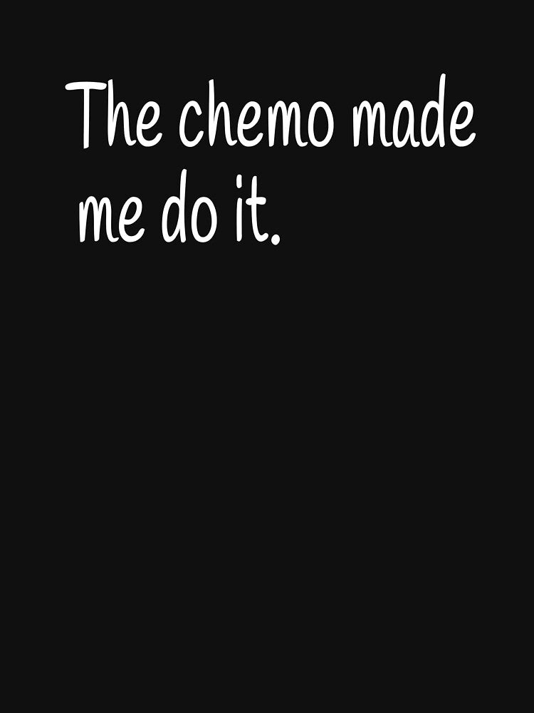 The Chemo Made Me Do It by Vanover Designs T-Shirts, Hoodie, Sweatshirt | BlankRebels.com (Image 3)
