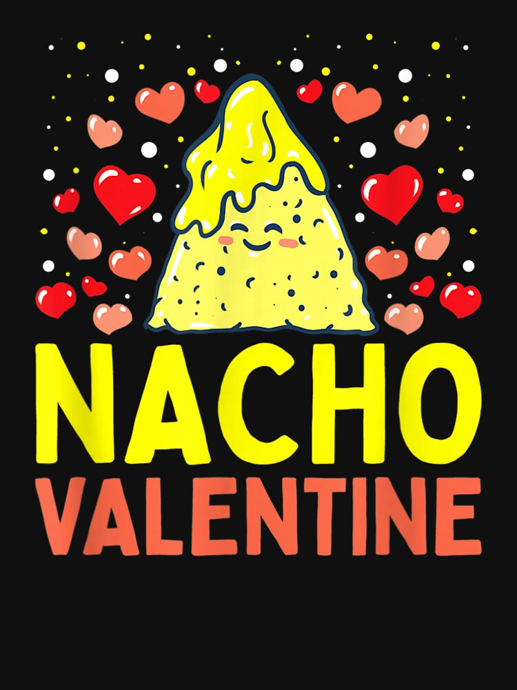 Nacho Valentine Funny Valentines Day by MonicaKristie T-Shirts, Hoodie, Sweatshirt | BlankRebels.com (Image 3)