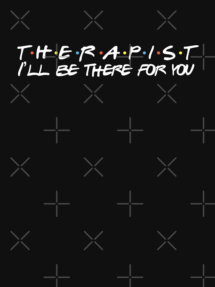 Therapist I'll Be There For You by JackCurtis1991 T-Shirts, Hoodie, Sweatshirt | BlankRebels.com (Image 3)