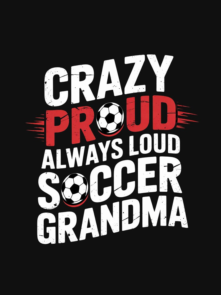 Crazy Proud Always Loud Soccer Grandma Soccer Grandma by dainegilbert