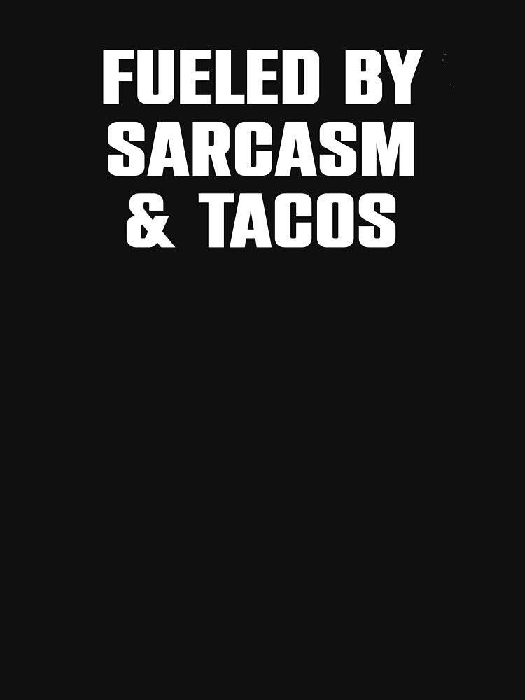 Fueled By Sarcasm & Tacos by kazunayukov T-Shirts, Hoodie, Sweatshirt | BlankRebels.com (Image 3)