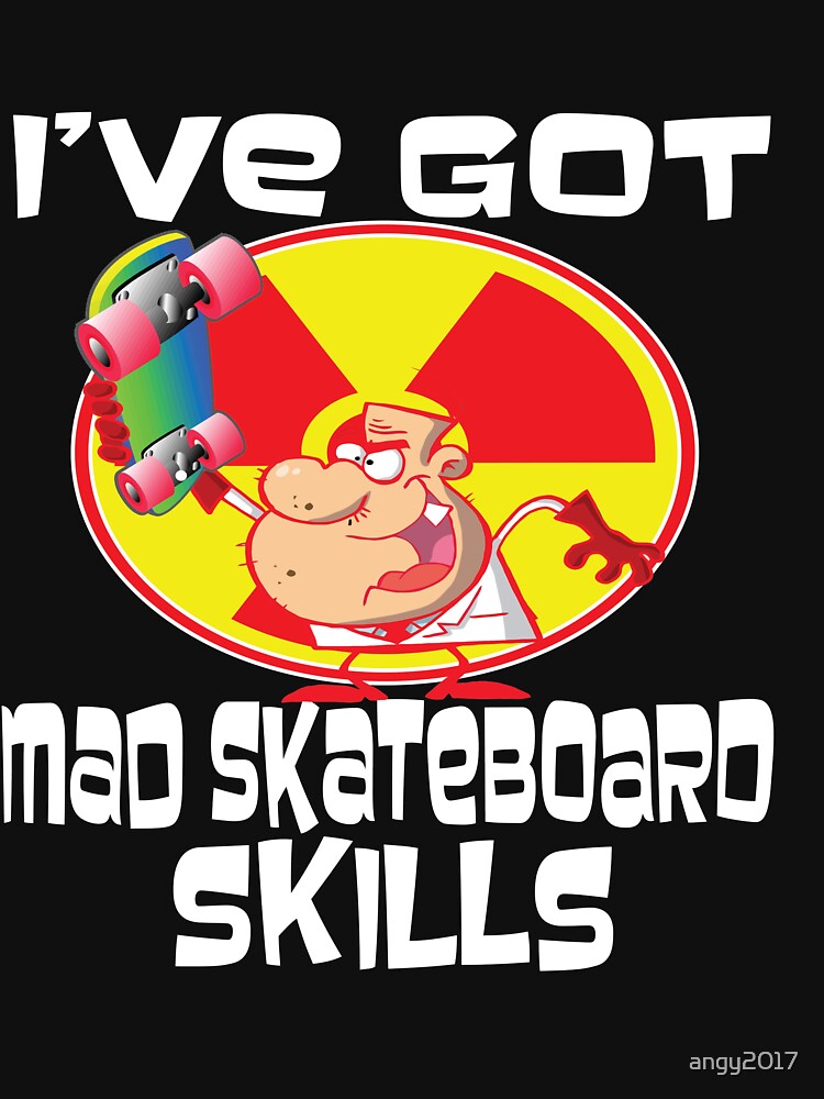 Funny I've Got Mad Skateboard Skills T Shirt and Skateboard Gifts by angy2017 Hoodie, Sweatshirt | BlankRebels.com (Image 3)