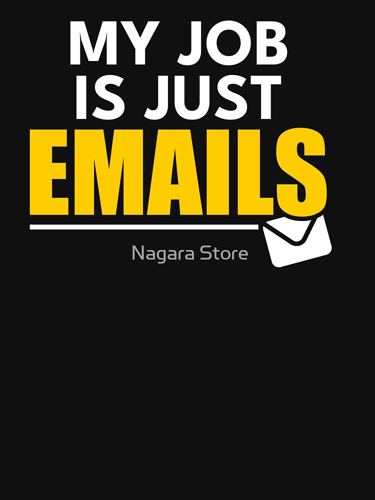 My Job Is Just Emails Funny Office Quote by Nagara Store T-Shirts, Hoodie, Sweatshirt | BlankRebels.com (Image 3)