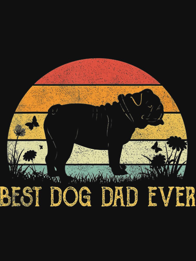 Best Bulldog Dad Ever Vintage Dog Lover Fathers Day by wmawoekg11 T-Shirts, Hoodie, Sweatshirt | BlankRebels.com (Image 3)