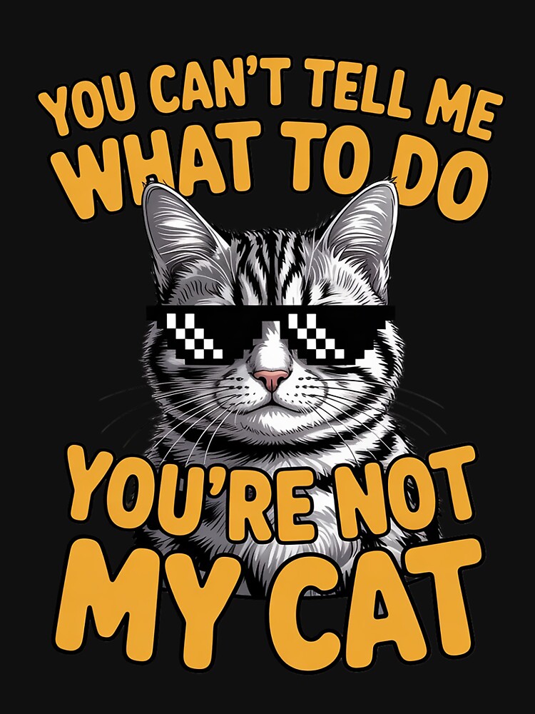 You Can'T Tell Me What Do Cat Lover Kitten Kitty T-Shirts, Hoodie, Sweatshirt