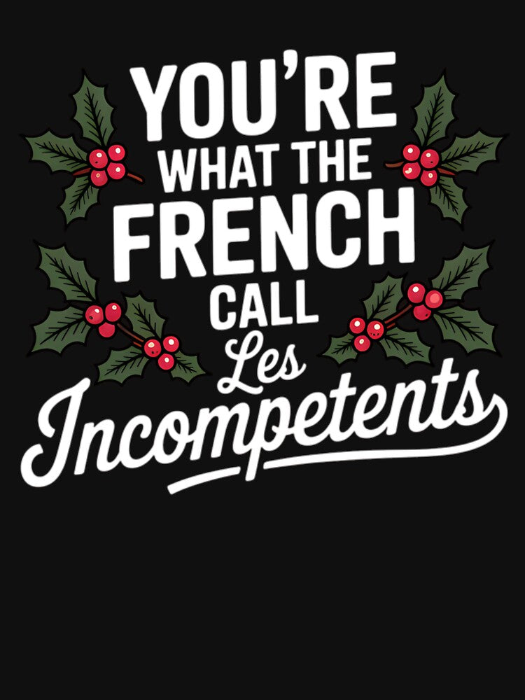 You’re what the French call Les Incompetents by Tiar-Kin T-Shirts, Hoodie, Sweatshirt | BlankRebels.com (Image 3)