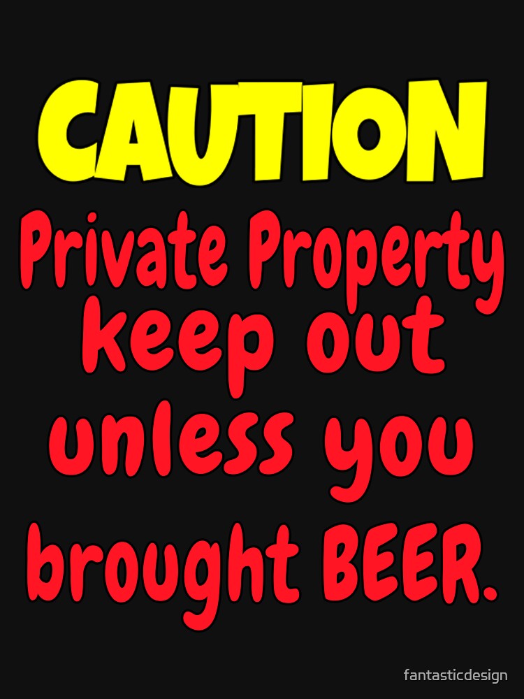 Funny Sarcastic Humor Caution Private Property Keep Out by fantasticdesign T-Shirts, Hoodie, Sweatshirt (Image 3)