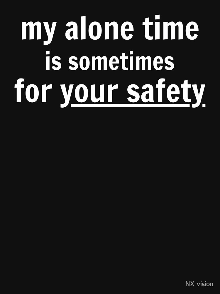My alone time is sometimes for your safety by NX-vision T-Shirts, Hoodie, Sweatshirt | BlankRebels.com (Image 3)