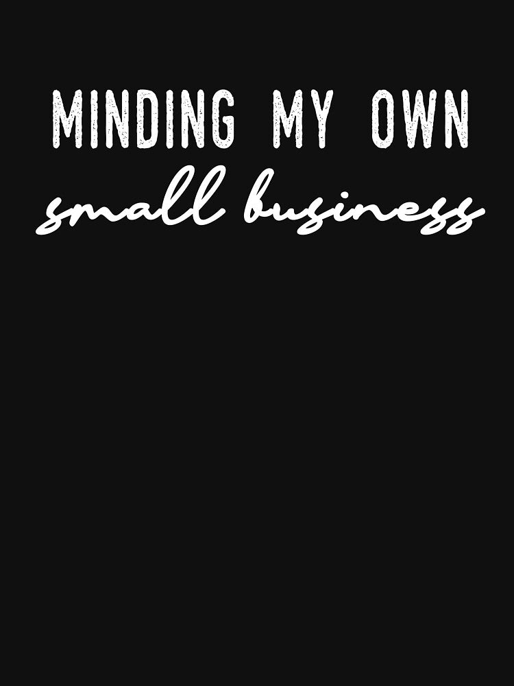 Minding My owned small business by ibra2712 T-Shirts, Hoodie, Sweatshirt | BlankRebels.com (Image 3)