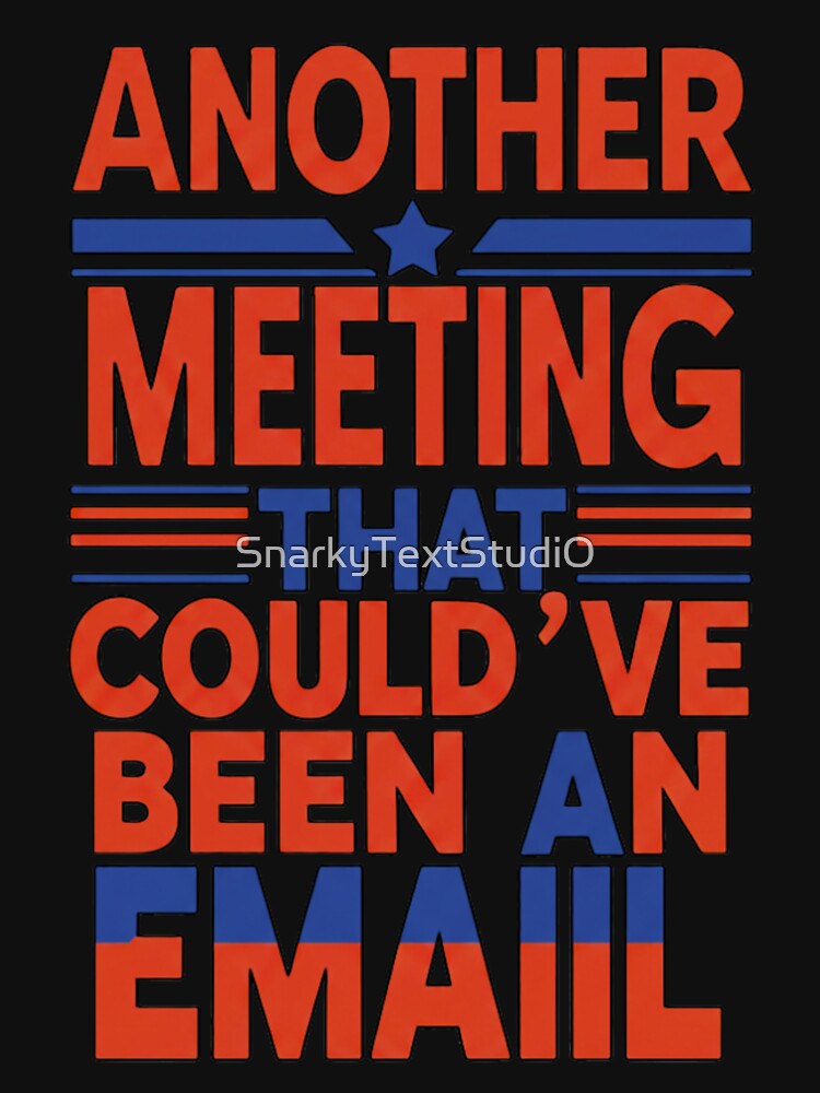 Funny Office Quote Another Meeting That Could’ve Been an Email Shirt by SnarkyTextStudiO Hoodie, Sweatshirt (Image 3)