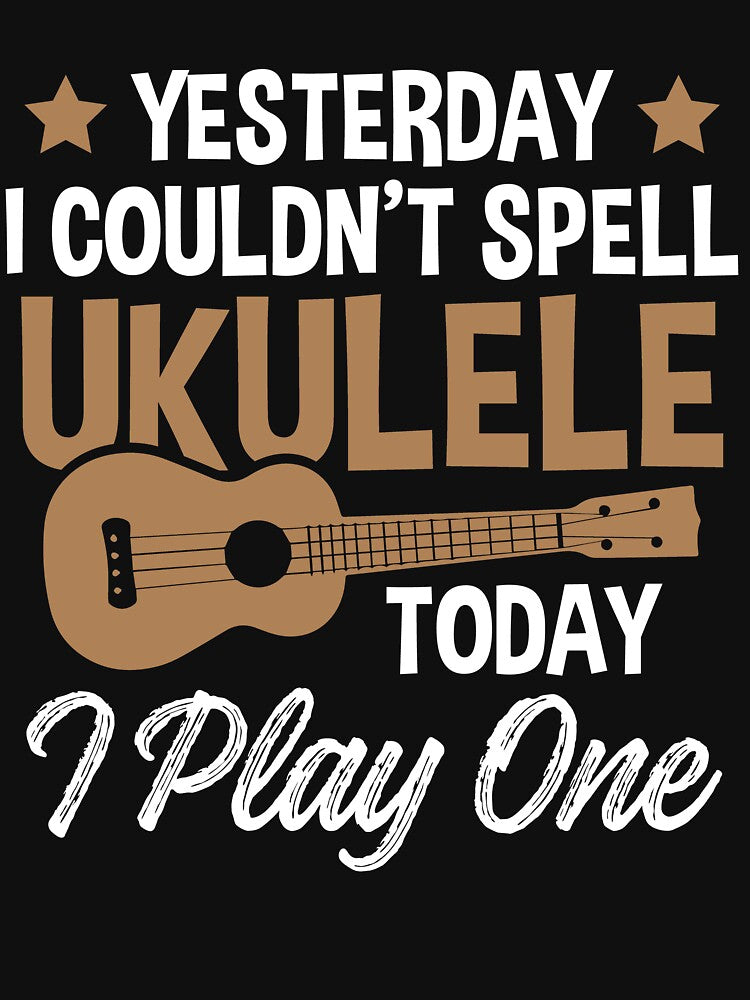 Yesterday I Couldn't Spell Ukulele - Today I Play One by SuperStuffStore T-Shirts, Hoodie, Sweatshirt (Image 3)