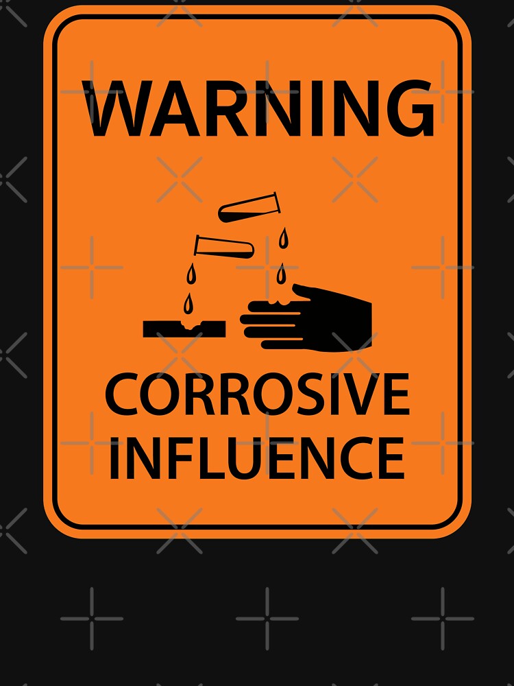 Highway style workplace sign "Warning Corrosive Influence" by MultistorieDog T-Shirts, Hoodie, Sweatshirt (Image 3)