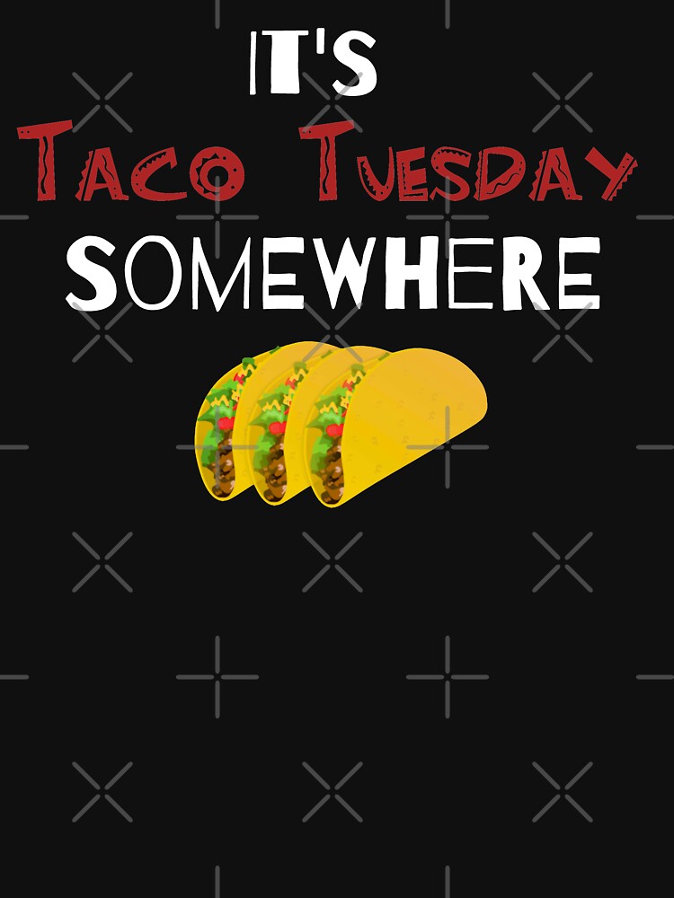 It's taco tuesday somewhere - funny by Tranquilarrow T-Shirts, Hoodie, Sweatshirt | BlankRebels.com (Image 2)