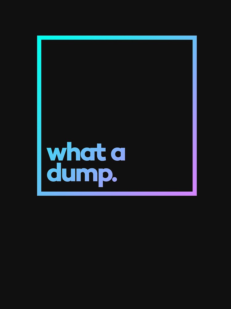 What a dump. Minimal Color Typography by meeneemal T-Shirts, Hoodie, Sweatshirt | BlankRebels.com (Image 3)